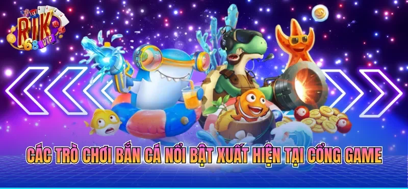 Game Bắn Cá Online Đổi Thưởng - Hướng Dẫn Toàn Tập 2 Các trò chơi bắn cá nổi bật xuất hiện tại cổng game