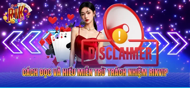 Miễn Trừ Trách Nhiệm RIKVIP 4 Cách đọc và hiểu miễn trừ trách nhiệm RIKVIP