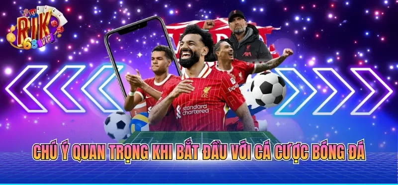 Cá Cược Bóng Đá Online - Xu Hướng Mới Năm 2026 3 Chú ý quan trọng khi bắt đầu với cá cược bóng đá