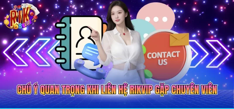 Liên Hệ RIKVIP 5 Chú ý quan trọng khi liên hệ RIKVIP gặp chuyên viên