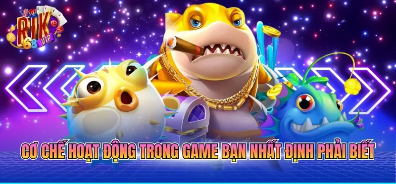 Cách Chơi Bắn Cá Luôn Thắng - Bí Quyết Từ Cao Thủ 2026 2 Cơ chế hoạt động trong game bạn nhất định phải biết