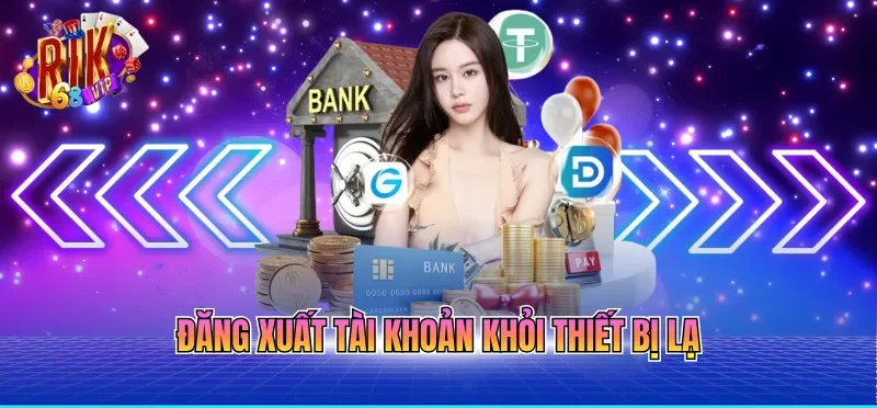 Rút Tiền RIKVIP - Quy Trình Chuẩn Xác Giúp Tiền Về Nhanh 6 Đăng xuất tài khoản khỏi thiết bị lạ
