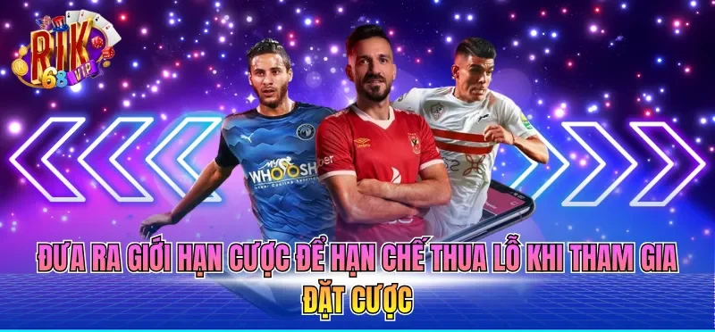 Cá Cược Bóng Đá Online - Xu Hướng Mới Năm 2026 4 Đưa ra giới hạn cược để hạn chế thua lỗ khi tham gia đặt cược