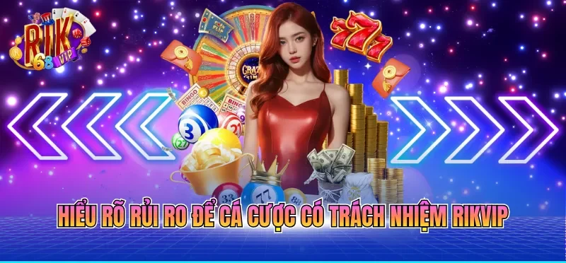 Cá Cược Có Trách Nhiệm RIKVIP 3 Hiểu rõ rủi ro để cá cược có trách nhiệm RIKVIP