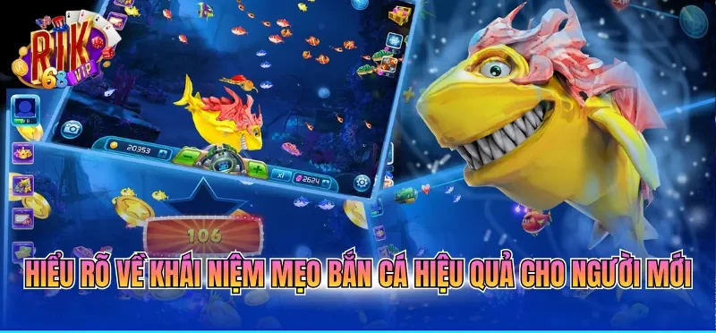 Mẹo Bắn Cá Hiệu Quả - Bí Kíp Tăng Tỷ Lệ Thắng 2026 1 Hiểu rõ về khái niệm mẹo bắn cá hiệu quả cho người mới