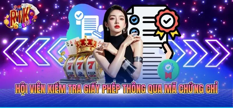Giấy Phép Hoạt Động RIKVIP 6 Hội viên kiểm tra giấy phép thông qua mã chứng chỉ