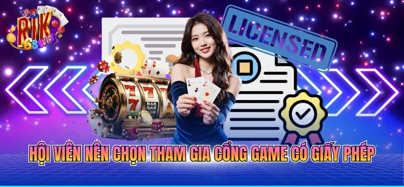 Giấy Phép Hoạt Động RIKVIP 1 Hội viên nên chọn tham gia cổng game có giấy phép