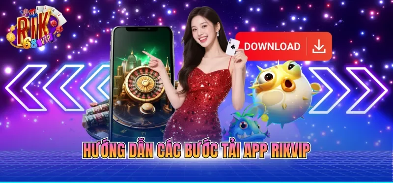 Tải App RIKVIP - Ứng Dụng Mượt Mà, Bảo Mật An Toàn Tuyệt Đối 2 Hướng dẫn các bước tải app RIKVIP