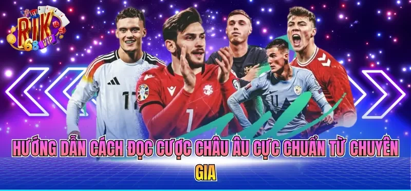 Soi Kèo Bóng Đá Chính Xác - Phân Tích Toàn Diện Đến Newbie 2 Hướng dẫn cách đọc cược Châu Âu cực chuẩn từ chuyên gia