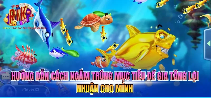 Mẹo Bắn Cá Hiệu Quả - Bí Kíp Tăng Tỷ Lệ Thắng 2026 4 Hướng dẫn cách ngắm trúng mục tiêu để gia tăng lợi nhuận cho mình