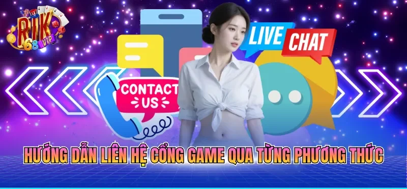 Liên Hệ RIKVIP 4 Hướng dẫn liên hệ cổng game qua từng phương thức