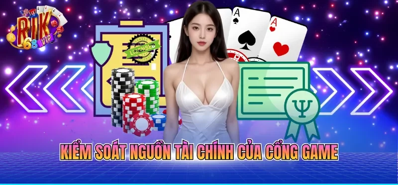 Giấy Phép Hoạt Động RIKVIP 5 Kiểm soát nguồn tài chính của cổng game