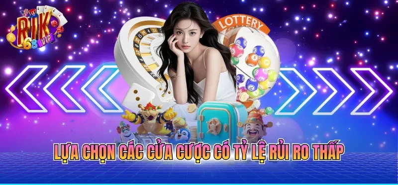 Casino Online Uy Tín - Nơi Hội Tụ Kho Game Đẳng Cấp 4 Lựa chọn các cửa cược có tỷ lệ rủi ro thấp