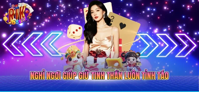 Cá Cược Có Trách Nhiệm RIKVIP 2 Nghỉ ngơi giúp giữ tinh thần luôn tỉnh táo