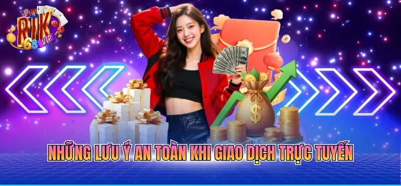 Rút Tiền RIKVIP - Quy Trình Chuẩn Xác Giúp Tiền Về Nhanh 5 Những lưu ý an toàn khi giao dịch trực tuyến