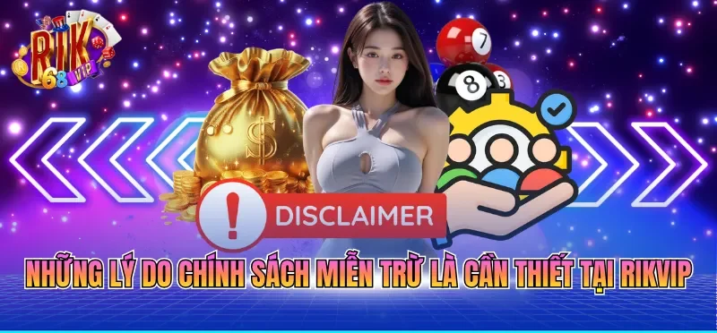 Miễn Trừ Trách Nhiệm RIKVIP 2 Những lý do chính sách miễn trừ là cần thiết tại RIKVIP
