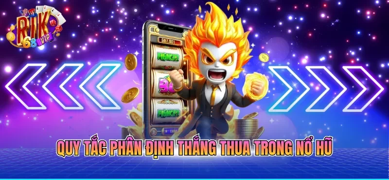 Cách Chơi Nổ Hũ Dễ Trúng Với 3 Mẹo Từ Hội Viên Lâu Năm 2 Quy tắc phân định thắng thua trong nổ hũ
