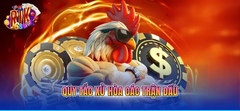Cách Chơi Đá Gà Online Và Phân Định Thắng Thua Dễ Hiểu 3 Quy tắc xử hòa các trận đấu