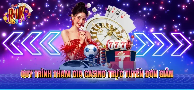Casino Online Uy Tín - Nơi Hội Tụ Kho Game Đẳng Cấp 3 Quy trình tham gia casino trực tuyến đơn giản
