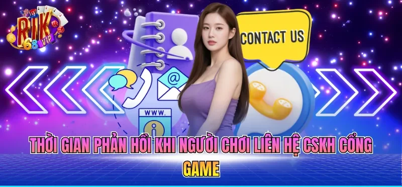 Liên Hệ RIKVIP 2 Thời gian phản hồi khi người chơi liên hệ cskh cổng game