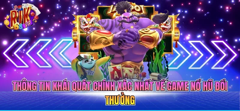 Game Nổ Hũ Đổi Thưởng - Cơ Chế, Thể Loại Và Quy Trình 1 Thông tin khái quát chính xác nhất về Game nổ hũ đổi thưởng