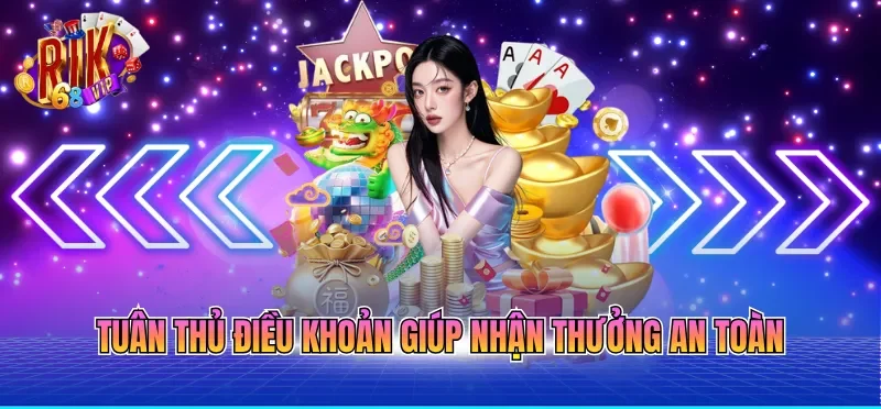 Khuyến Mãi RIKVIP 2 Tuân thủ điều khoản giúp nhận thưởng an toàn